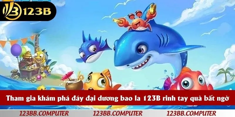 Tham gia khám phá đáy đại dương bao la 123B rinh tay quà bất ngờ