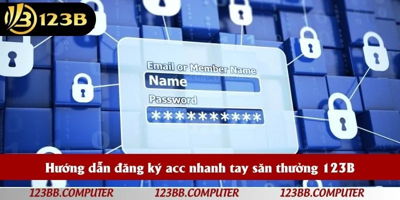 Hướng dẫn đăng ký acc nhanh tay săn thưởng 123B