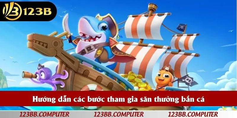 Hướng dẫn các bước tham gia săn thưởng bắn cá