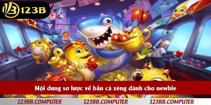Nội dung sơ lược về bắn cá xèng dành cho newbie