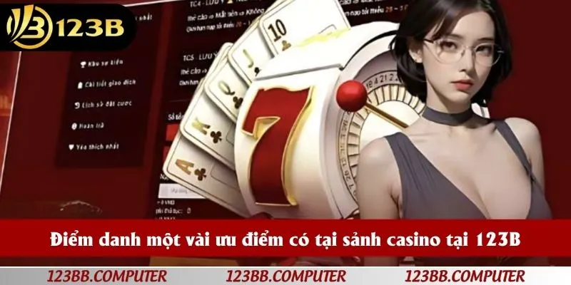 Điểm danh một vài ưu điểm có tại sảnh casino tại 123B