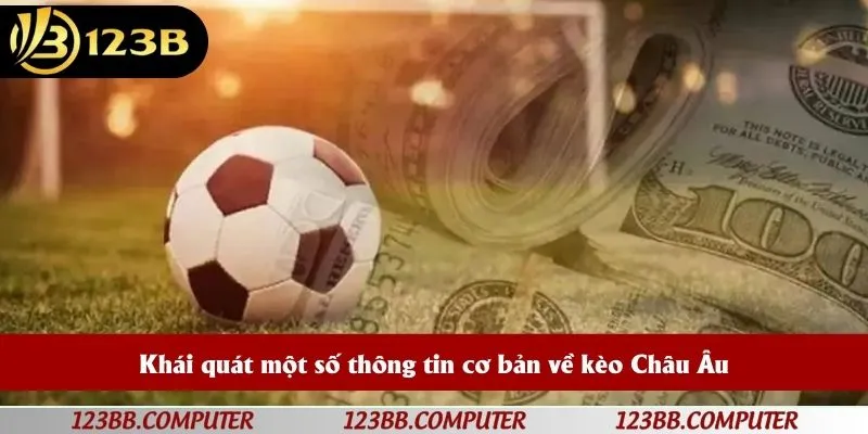 Khái quát một số thông tin cơ bản về kèo Châu Âu