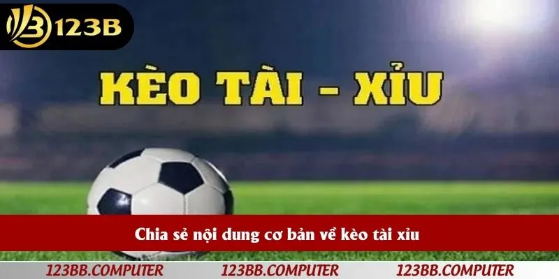 Chia sẻ nội dung cơ bản về kèo tài xỉu