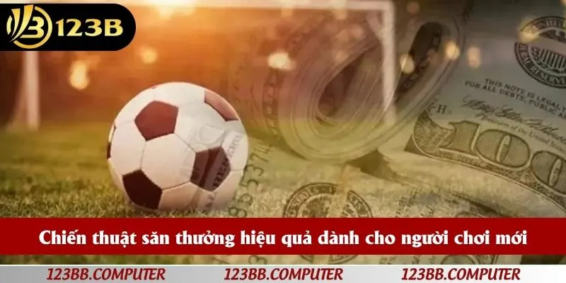Chiến thuật săn thưởng hiệu quả dành cho người chơi mới
