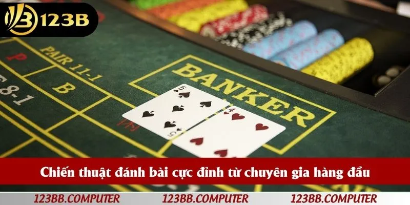 Chiến thuật đánh bài cực đỉnh từ chuyên gia hàng đầu