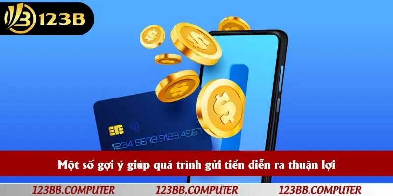 Một số gợi ý giúp quá trình gửi tiền diễn ra thuận lợi