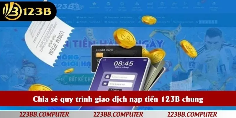 Chia sẻ quy trình giao dịch nạp tiền 123B chung