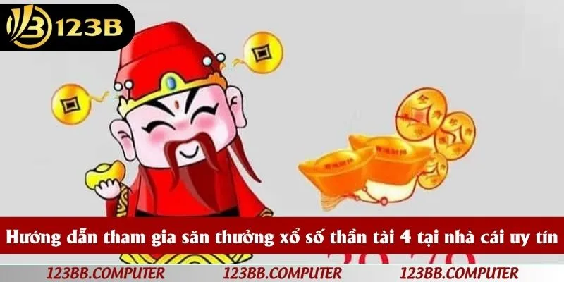 Hướng dẫn tham gia săn thưởng xổ số thần tài 4 tại nhà cái uy tín
