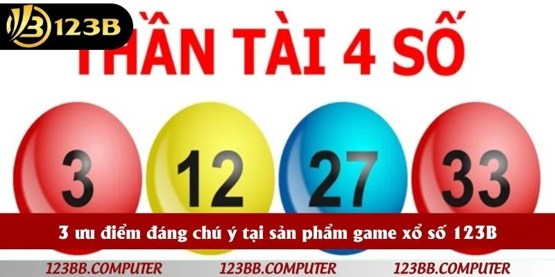 3 ưu điểm đáng chú ý tại sản phẩm game xổ số 123B