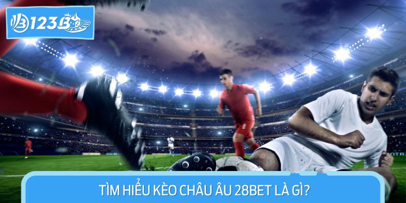 Kèo châu Âu 28BET là loại kèo cược phổ biến đối với rất nhiều người chơi cá cược
