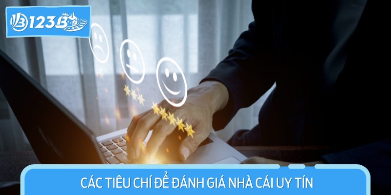 Các tiêu chí để đánh giá nhà cái uy tín