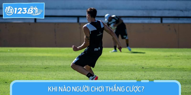 Khi nào người chơi thắng cược?